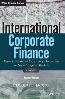 Wiley Finance: International Corporate Finance: Value Creation with Currency Derivatives in Global Capital Markets