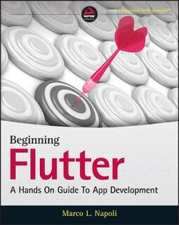 Beginning Flutter: A Hands On Guide To App Development