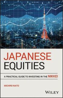 Japanese Equities: A Practical Guide to Investing in the Nikkei