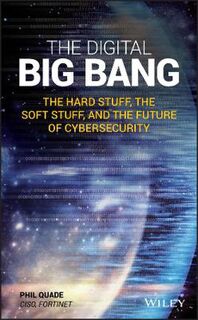 Digital Big Bang, The: The Hard Stuff, the Soft Stuff, and the Future of Cybersecurity