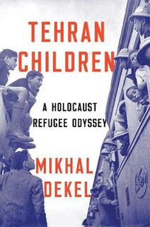 Tehran Children: Holocaust Refugee Odyssey