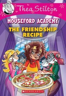 Thea Stilton Mouseford Academy #15: Friendship Recipe, The