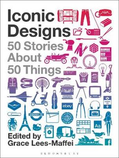 Iconic Designs: 50 Stories about 50 Things