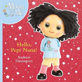 Moon and Me: Hello, Pepi Nana!