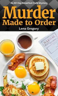 All-Day Breakfast Cafe Mystery #02: Murder Made to Order