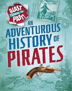 Blast Through the Past: An Adventurous History of Pirates