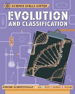 Science Skills Sorted!: Evolution and Classification