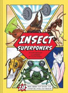 Insect Superpowers: 18 Real Bugs That Smash, Zap, Hypnotize, Sting, and Devour! (Graphic Novel)