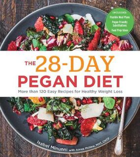 28-Day Pegan Diet, The: More than 120 Easy Recipes for Healthy Weight Loss