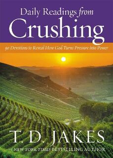 Daily Readings from Crushing (Devotional): 90 Devotions to Reveal How God Turns Pressure into Power