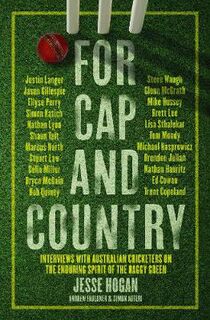 For Cap and Country: Interviews with Australian Cricketers on the Enduring Spirit of the Baggy Green