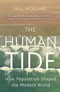 Human Tide, The: How Population Shaped the Modern World