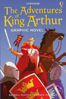 Usborne Graphic Legends: Adventures of King Arthur, The (Graphic Novel)