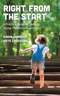 Right from the Start: A Practical Guide for Helping Young Children with Autism