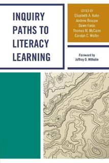 Inquiry Paths to Literacy Learning: A Guide for Elementary and Secondary School Educators