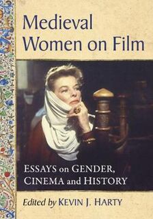 Medieval Women on Film: Essays on Gender, Cinema and History