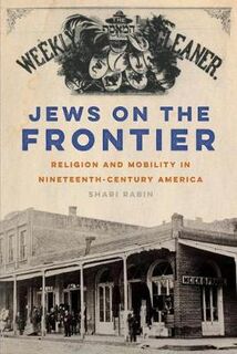 North American Religions: Jews on the Frontier: Religion and Mobility in Nineteenth-Century America