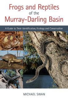 Frogs and Reptiles of the Murray?Darling Basin: A Guide to Their Identification, Ecology and Conservation