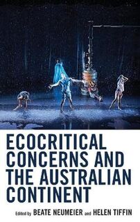 Ecocritical Theory and Practice: Ecocritical Concerns and the Australian Continent