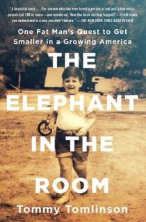 Elephant in the Room, The: One Fat Man's Quest to Get Smaller in a Growing America
