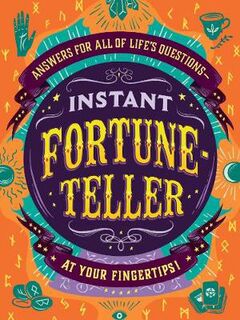 Instant Fortune-Teller: Answers for All of Life's Questions-at Your Fingertips!