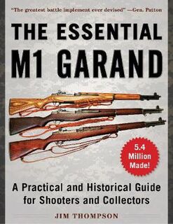 Essential M1 Garand: Practical and Historical Guide for Shooters and Collectors
