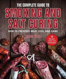 Complete Guide to Smoking and Salt Curing: How to Preserve Meat, Fish, and Game