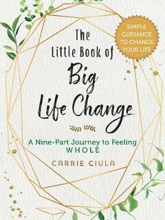 Little Book of Big Life Change, The: A Nine-Part Journey to Feeling Whole