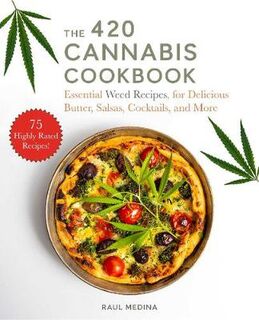 420 Cannabis Cookbook: Essential Weed Recipes for Delicious Butter, Salsas, Cocktails, and More