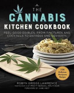 Cannabis Kitchen Cookbook: Feel-Good Edibles, from Tinctures and Cocktails to Entrees and Desserts
