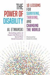 Power of Disability, The: Ten Lessons for Surviving, Thriving, and Changing the World