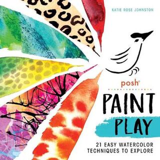 Paint Play: 21 Easy Watercolour Techniques to Explore
