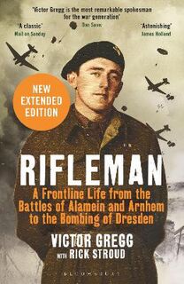 Rifleman: A Front Line Life from Alamein and Dresden to the Fall of the Berlin Wall