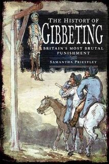 History of Gibbeting, The: Britain's Most Brutal Punishment
