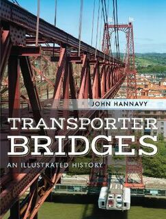 Transporter Bridges: An Illustrated History