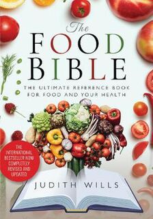 Food Bible, The: Ultimate Reference Book for Food and Your Health