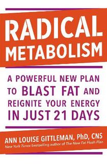 Radical Metabolism: A Powerful Plan to Blast Fat and Reignite Your Energy in Just 21 days