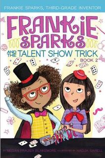 Frankie Sparks, Third-Grade Inventor #02: Frankie Sparks and the Talent Show Trick