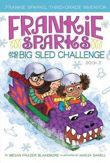 Frankie Sparks, Third-Grade Inventor #03: Frankie Sparks and the Big Sled Challenge