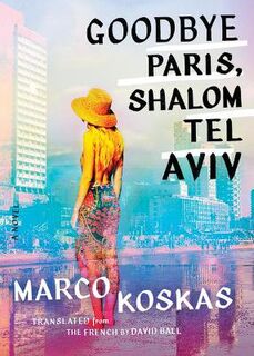 Goodbye Paris, Shalom Tel Aviv: A Novel