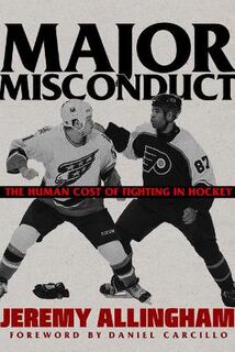 Major Misconduct: The Human Cost of Fighting in Hockey