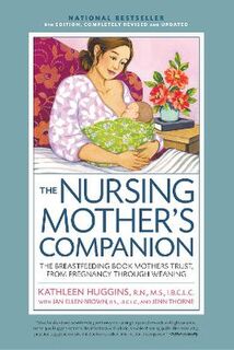 Nursing Mother's Companion: Breastfeeding Book Mothers Trust, from Pregnancy Through Weaning
