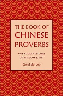 Book Of Chinese Proverbs, The: Over 2000 Quotations of Wisdom and Wit
