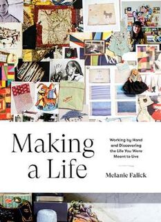 Making a Life: Working by Hand and Discovering the Life You Were Meant to Live