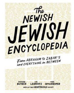 Newish Jewish Encyclopedia, The: From Abraham to Zabar's and Everything in Between
