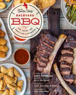 Smoke Shop's Backyard BBQ, The: Eat, Drink, and Party Like a Pitmaster