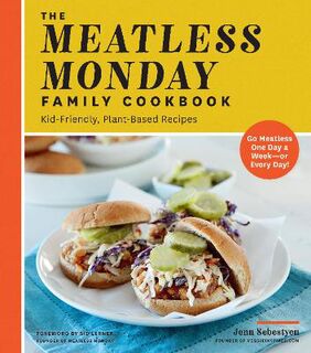 Meatless Monday Family Cookbook, The: Kid-Friendly, Plant-Based Recipes