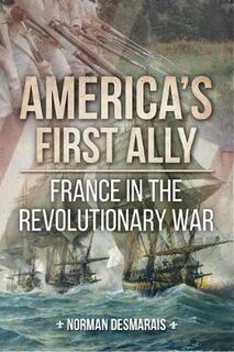 America'S First Ally: France in the Revolutionary War