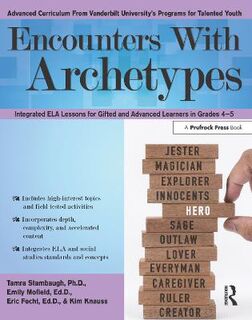 Encounters with Archetypes: Integrated Ela Lessons for Gifted and Advanced Learners in Grades 4-6