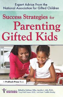 Success Strategies for Parenting Gifted Kids, The: Expert Advice from the National Association for Gifted Children